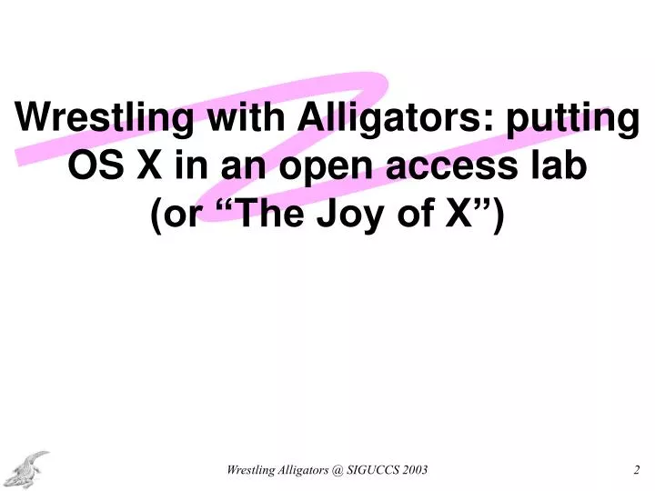 wrestling with alligators putting os x in an open access lab or the joy of x