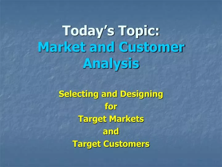 today s topic market and customer analysis