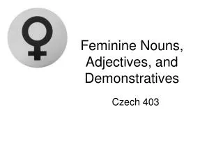 Feminine Nouns, Adjectives, and Demonstratives