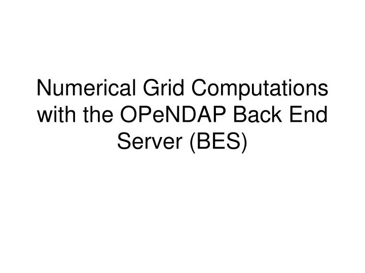 numerical grid computations with the opendap back end server bes