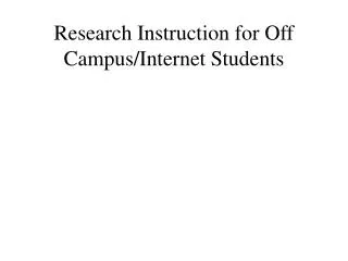 Research Instruction for Off Campus/Internet Students