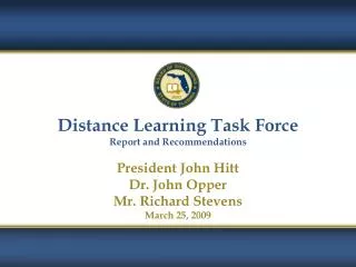 Distance Learning Task Force Report and Recommendations President John Hitt Dr. John Opper