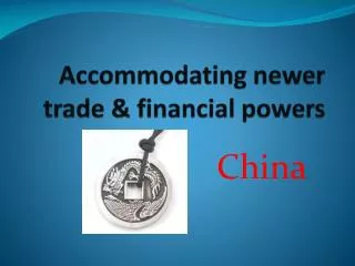 Accommodating newer trade &amp; financial powers