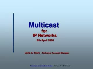 Multicast for IP Networks 6th April 2000