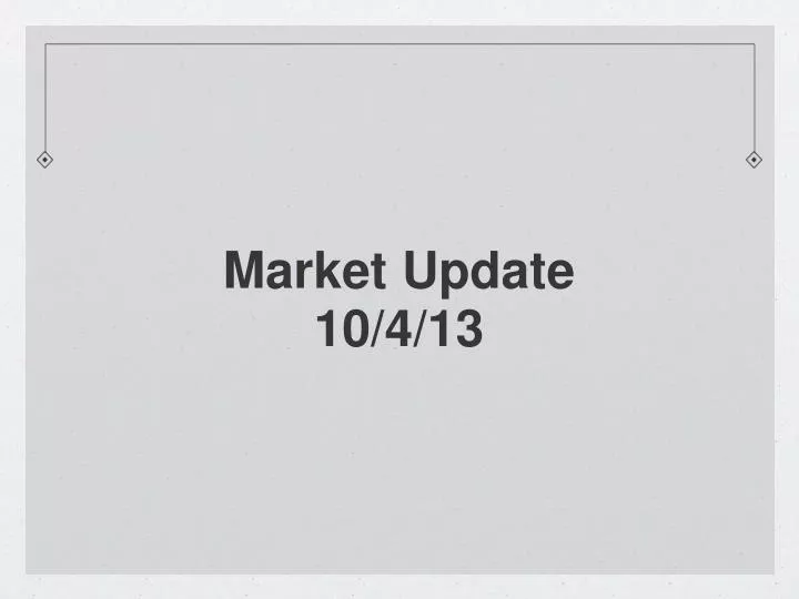 market update 10 4 13
