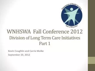 W NHSWA Fall Conference 2012 Division of Long Term Care Initiatives Part 1