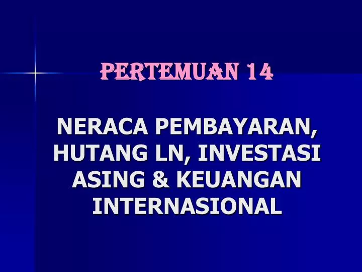 pertemuan 14 neraca pembayaran hutang ln investasi asing keuangan internasional