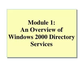 Module 1: An Overview of Windows 2000 Directory Services