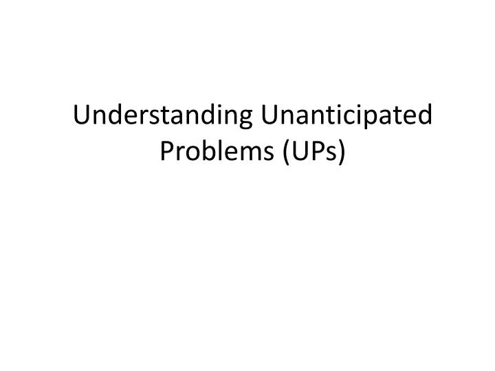 understanding unanticipated problems ups