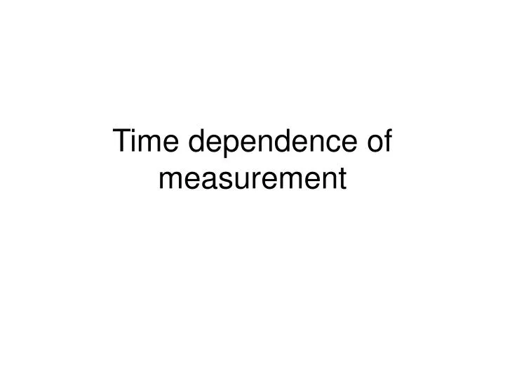 time dependence of measurement