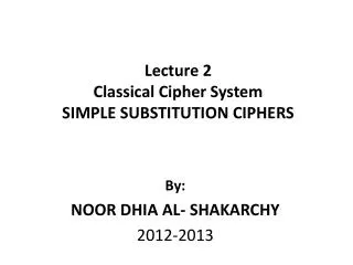 Lecture 2 Classical Cipher System SIMPLE SUBSTITUTION CIPHERS