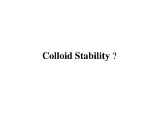 Colloid Stability ?