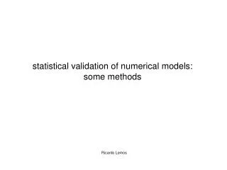 statistical validation of numerical models: some methods