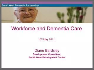 Workforce and Dementia Care 10 th May 2011