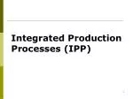 Integrated Production Processes (IPP) - slide 1