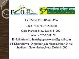 FRIENDS OF HIMALAYA GRC STAND ALONE CENTRE Gole Market, New Delhi-110001 Contact:- 9654790870