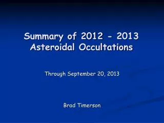 Summary of 2012 - 2013 Asteroidal Occultations