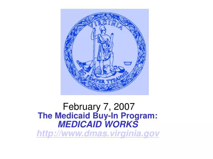 february 7 2007 the medicaid buy in program medicaid works http www dmas virginia gov