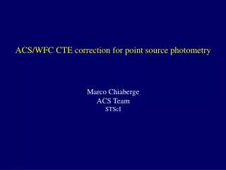 ACS/WFC CTE correction for point source photometry Marco Chiaberge ACS Team STScI