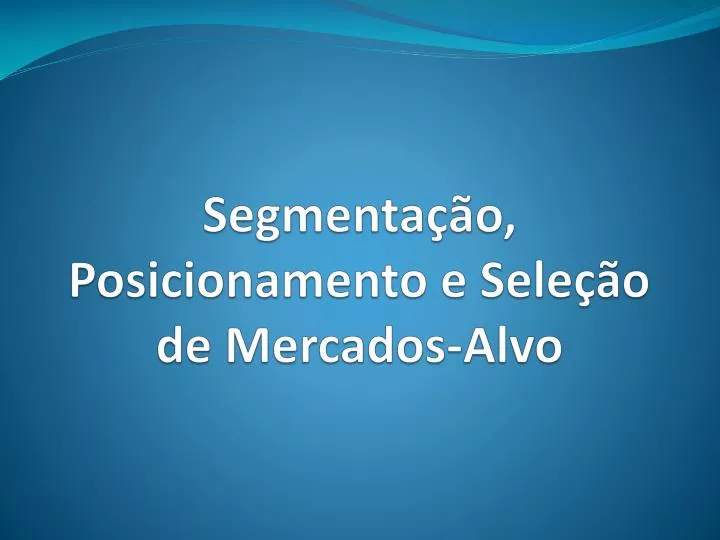 segmenta o posicionamento e sele o de mercados alvo