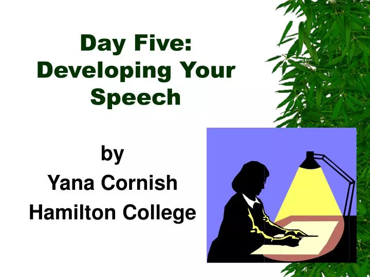 day five developing your speech