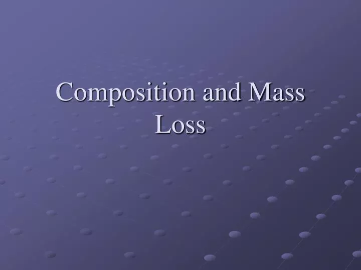 composition and mass loss