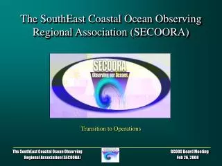 The SouthEast Coastal Ocean Observing Regional Association (SECOORA)