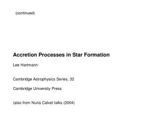 Accretion Processes in Star Formation Lee Hartmann Cambridge Astrophysics Series, 32