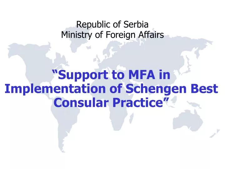 support to mfa in implementation of schengen best consular practice