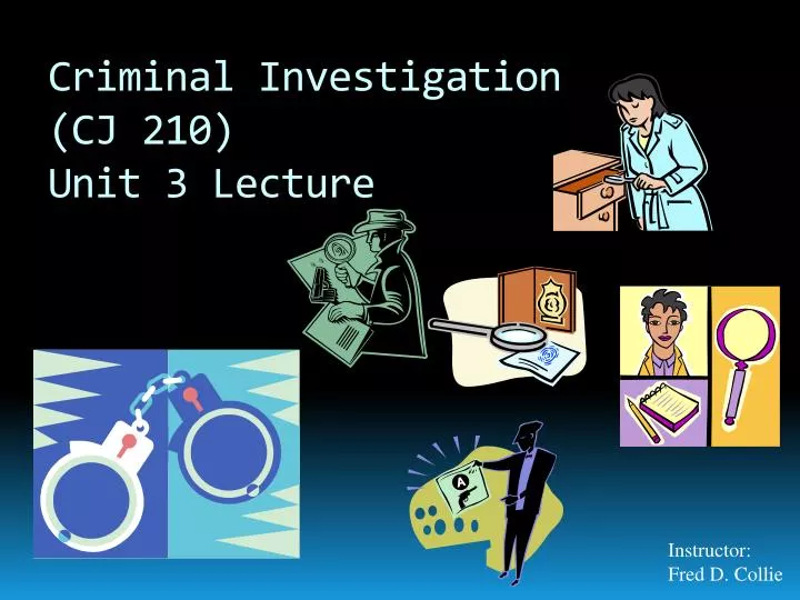 criminal investigation cj 210 unit 3 lecture