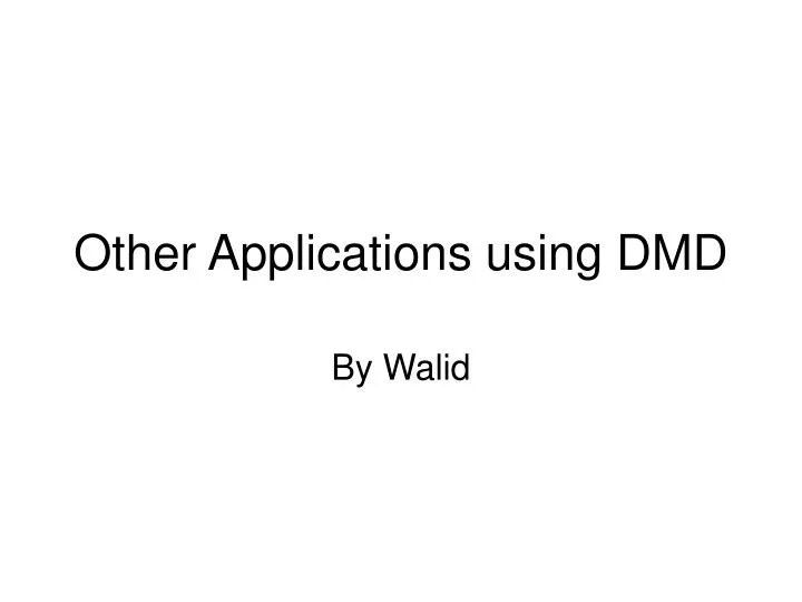 other applications using dmd