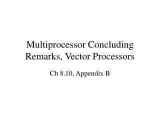 Multiprocessor Concluding Remarks, Vector Processors