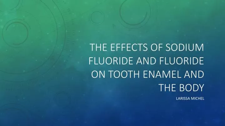 the effects of sodium fluoride and fluoride on tooth enamel and the body
