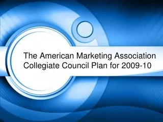 The American Marketing Association Collegiate Council Plan for 2009-10