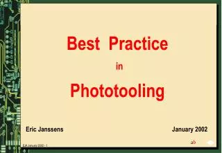 Best Practice in Phototooling Eric Janssens						 January 2002