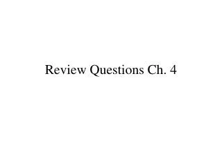 Review Questions Ch. 4