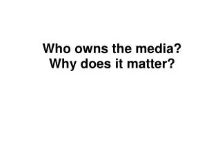 Who owns the media? Why does it matter?