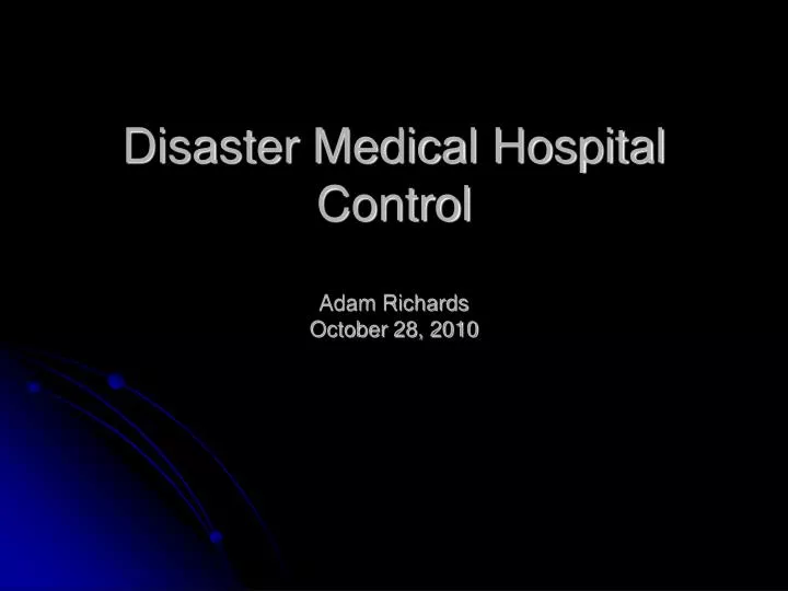 disaster medical hospital control adam richards october 28 2010