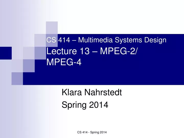 cs 414 multimedia systems design lecture 13 mpeg 2 mpeg 4