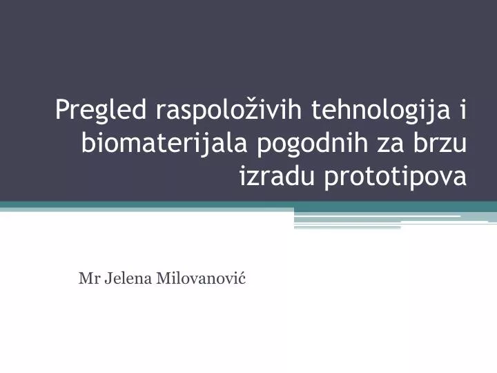 pregled raspolo ivih tehnologija i biomaterijala pogodnih za brzu izradu prototipova