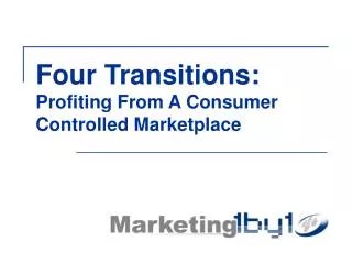 Four Transitions: Profiting From A Consumer Controlled Marketplace