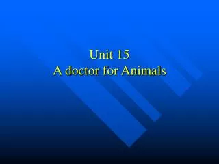 Unit 15 A doctor for Animals