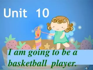 I am going to be a basketball player.