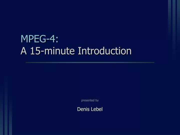 mpeg 4 a 15 minute introduction