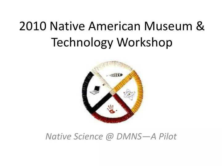 2010 native american museum technology workshop