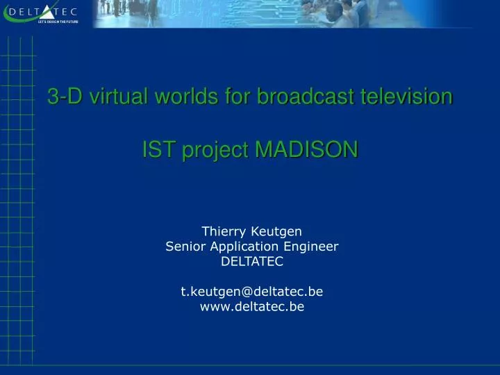 3 d virtual worlds for broadcast television ist project madison