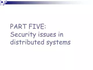 PART FIVE: Security issues in distributed systems