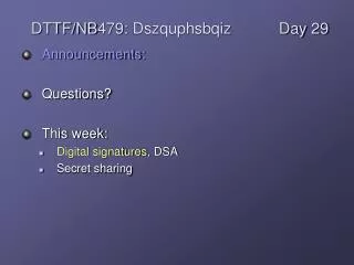 Announcements: Questions? This week: Digital signatures , DSA Secret sharing