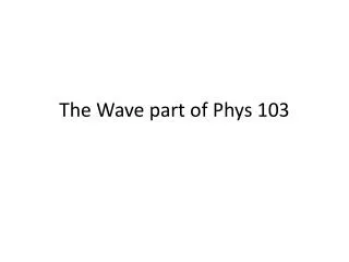 The Wave part of Phys 103