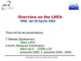 There will be two presentations: T. Nakada (Spokesman): Stato LHCb